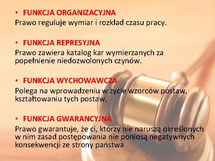  • FUNKCJA ORGANIZACYJNA Prawo reguluje wymiar i rozkład czasu pracy. • FUNKCJA REPRESYJNA