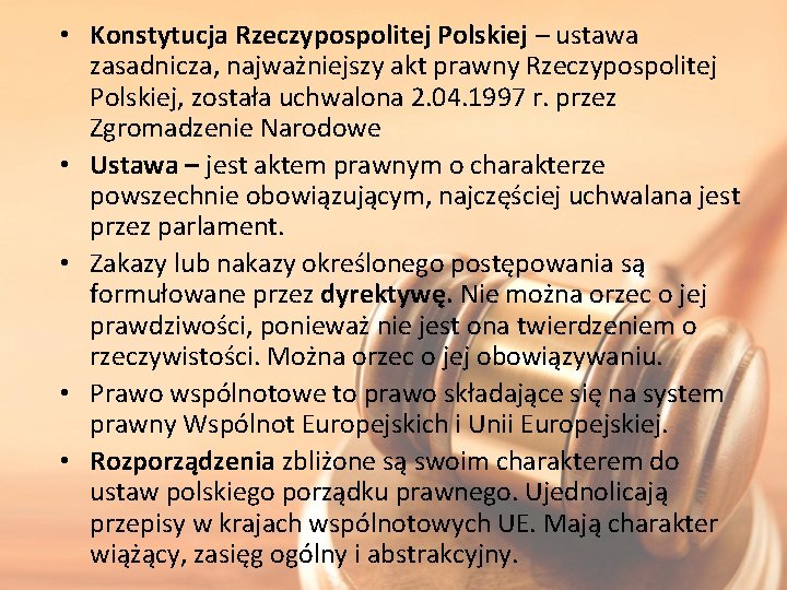  • Konstytucja Rzeczypospolitej Polskiej – ustawa zasadnicza, najważniejszy akt prawny Rzeczypospolitej Polskiej, została