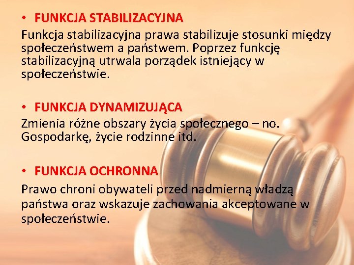  • FUNKCJA STABILIZACYJNA Funkcja stabilizacyjna prawa stabilizuje stosunki między społeczeństwem a państwem. Poprzez