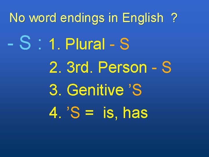 No word endings in English ? - S : 1. Plural - S 2.