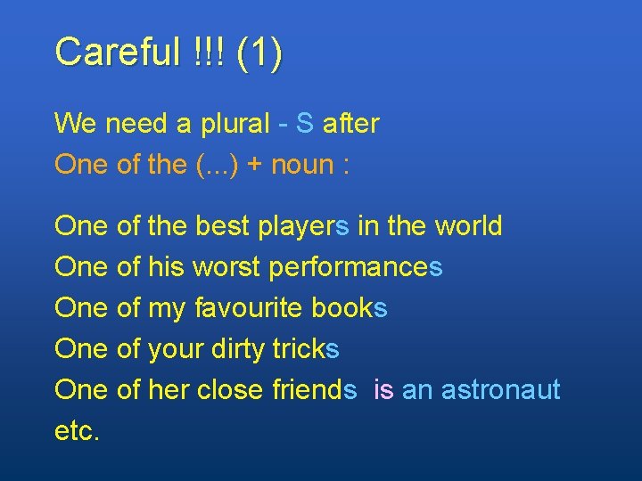 Careful !!! (1) We need a plural - S after One of the (.