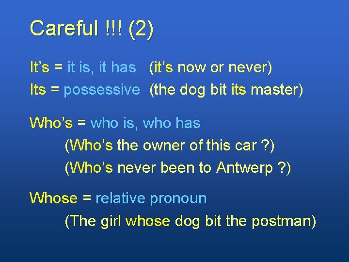 Careful !!! (2) It’s = it is, it has (it’s now or never) Its