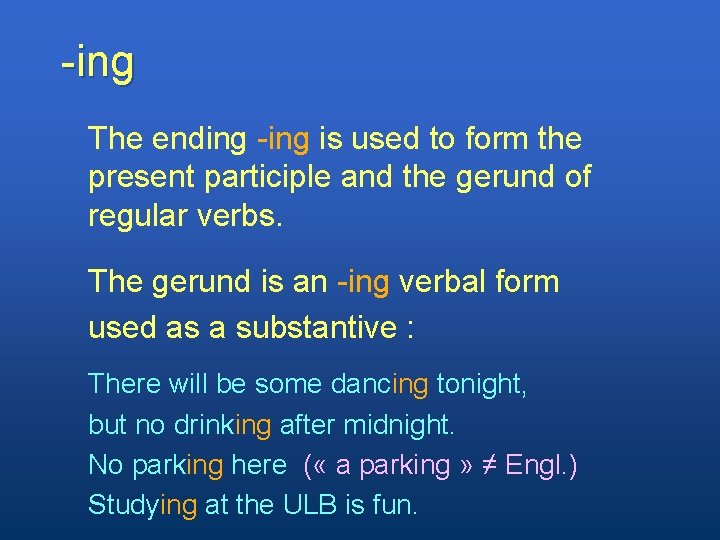 -ing The ending -ing is used to form the present participle and the gerund