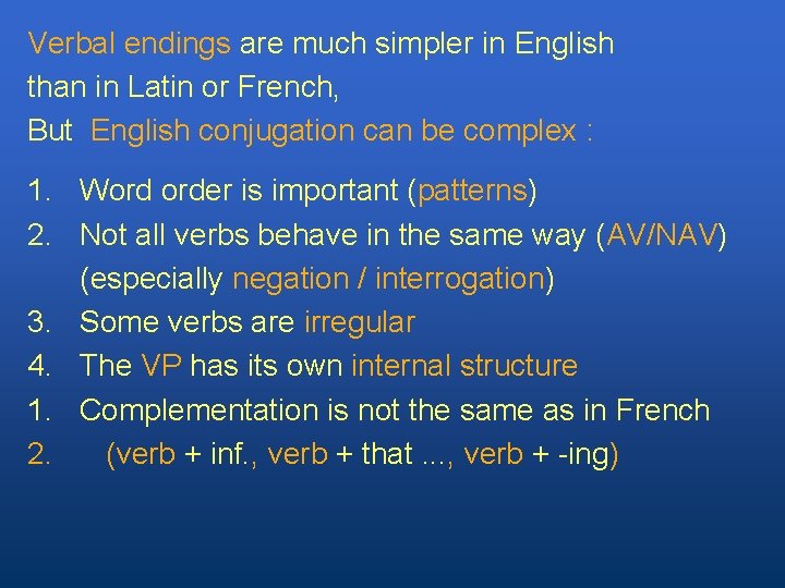 Verbal endings are much simpler in English than in Latin or French, But English