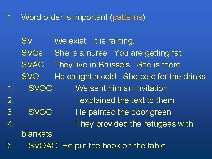 1. Word order is important (patterns) 1. 2. 3. 4. 5. SV We exist.