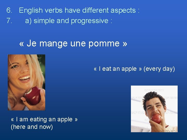 6. English verbs have different aspects : 7. a) simple and progressive : «