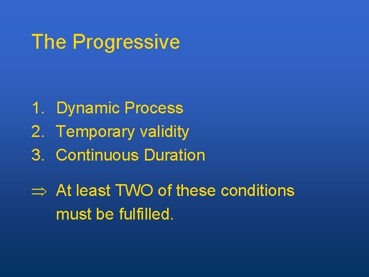 The Progressive 1. Dynamic Process 2. Temporary validity 3. Continuous Duration At least TWO