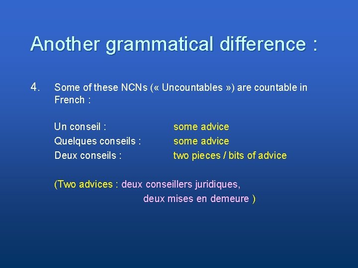 Another grammatical difference : 4. Some of these NCNs ( « Uncountables » )