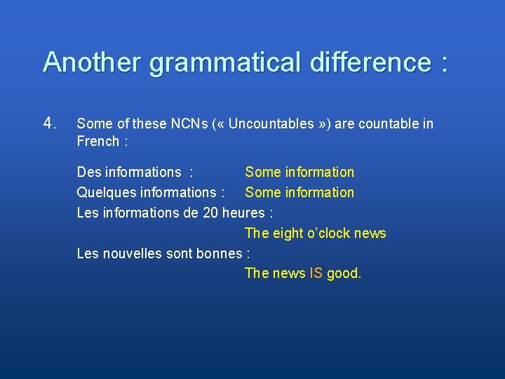 Another grammatical difference : 4. Some of these NCNs ( « Uncountables » )