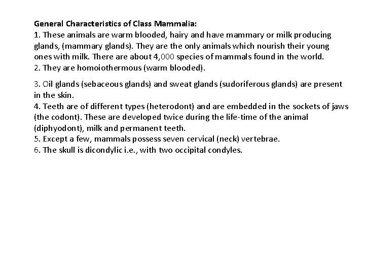 General Characteristics of Class Mammalia: 1. These animals are warm blooded, hairy and have