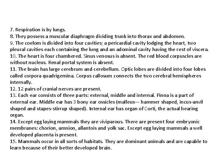 7. Respiration is by lungs. 8. They possess a muscular diaphragm dividing trunk into