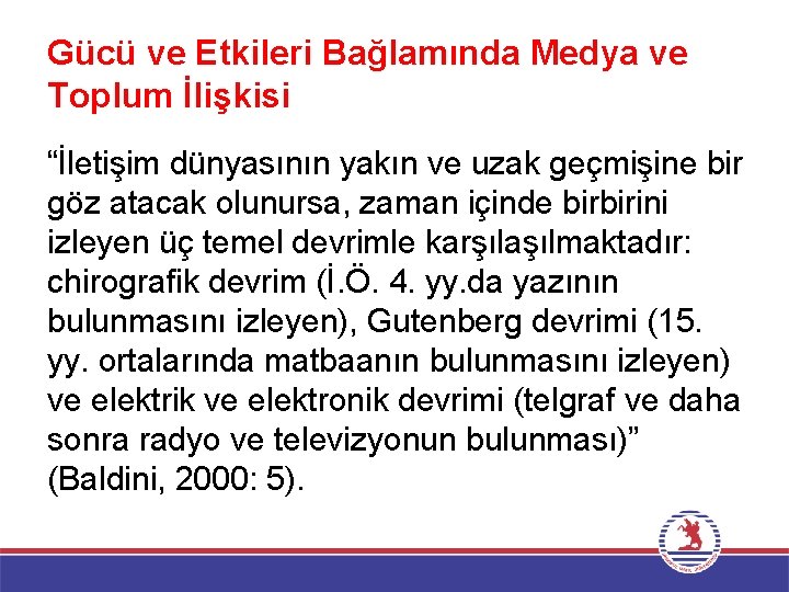 Gücü ve Etkileri Bağlamında Medya ve Toplum İlişkisi “İletişim dünyasının yakın ve uzak geçmişine