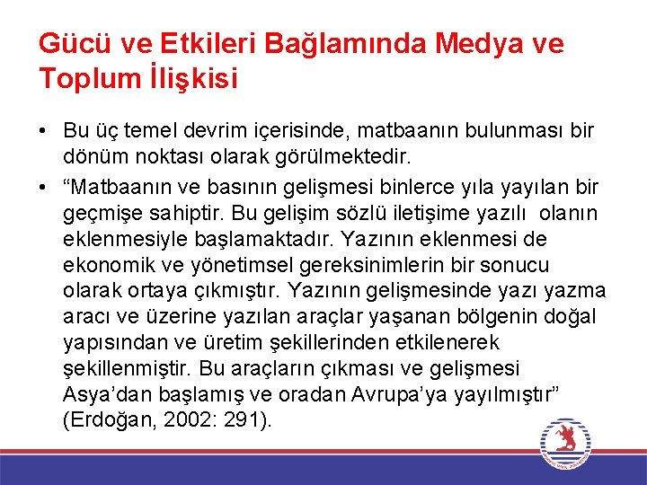 Gücü ve Etkileri Bağlamında Medya ve Toplum İlişkisi • Bu üç temel devrim içerisinde,