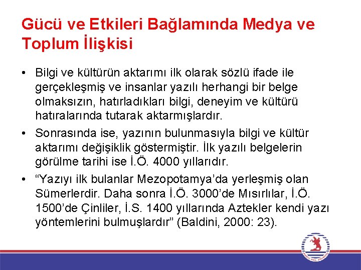 Gücü ve Etkileri Bağlamında Medya ve Toplum İlişkisi • Bilgi ve kültürün aktarımı ilk