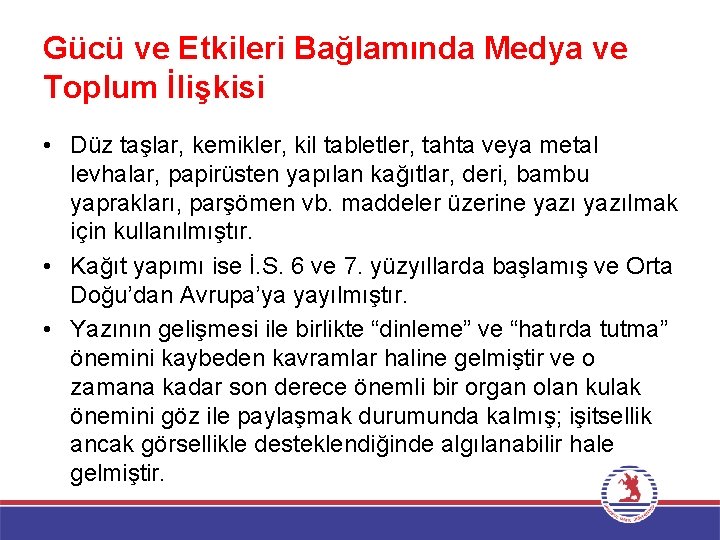 Gücü ve Etkileri Bağlamında Medya ve Toplum İlişkisi • Düz taşlar, kemikler, kil tabletler,