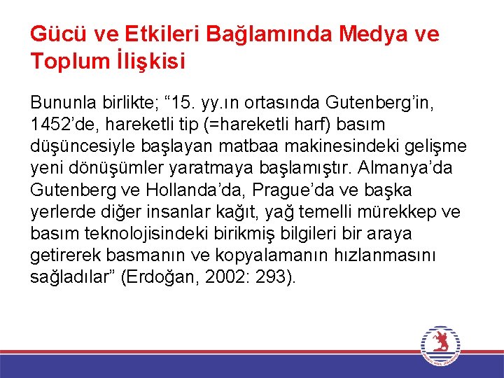 Gücü ve Etkileri Bağlamında Medya ve Toplum İlişkisi Bununla birlikte; “ 15. yy. ın