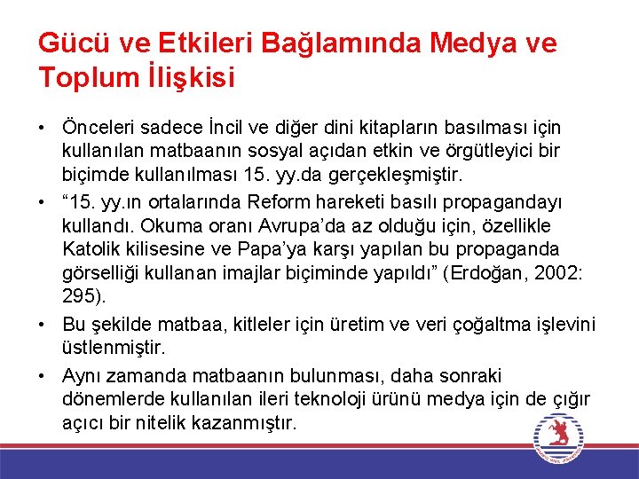 Gücü ve Etkileri Bağlamında Medya ve Toplum İlişkisi • Önceleri sadece İncil ve diğer