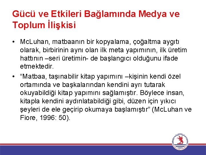 Gücü ve Etkileri Bağlamında Medya ve Toplum İlişkisi • Mc. Luhan, matbaanın bir kopyalama,