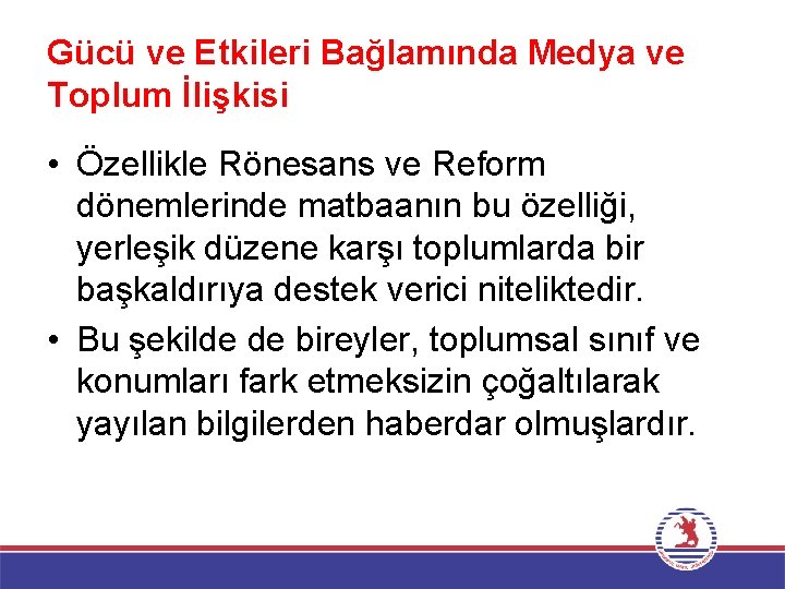 Gücü ve Etkileri Bağlamında Medya ve Toplum İlişkisi • Özellikle Rönesans ve Reform dönemlerinde