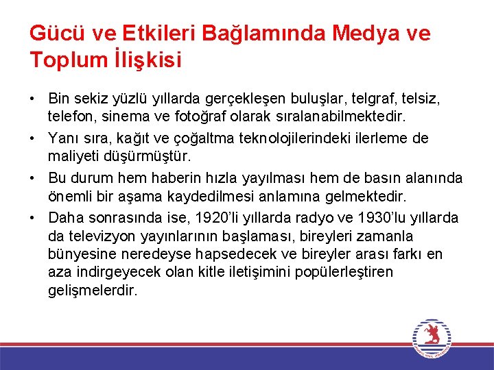 Gücü ve Etkileri Bağlamında Medya ve Toplum İlişkisi • Bin sekiz yüzlü yıllarda gerçekleşen