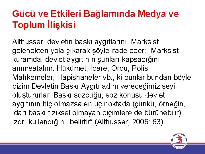 Gücü ve Etkileri Bağlamında Medya ve Toplum İlişkisi Althusser, devletin baskı aygıtlarını, Marksist gelenekten