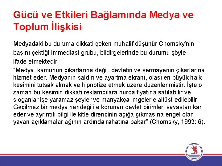 Gücü ve Etkileri Bağlamında Medya ve Toplum İlişkisi Medyadaki bu duruma dikkati çeken muhalif