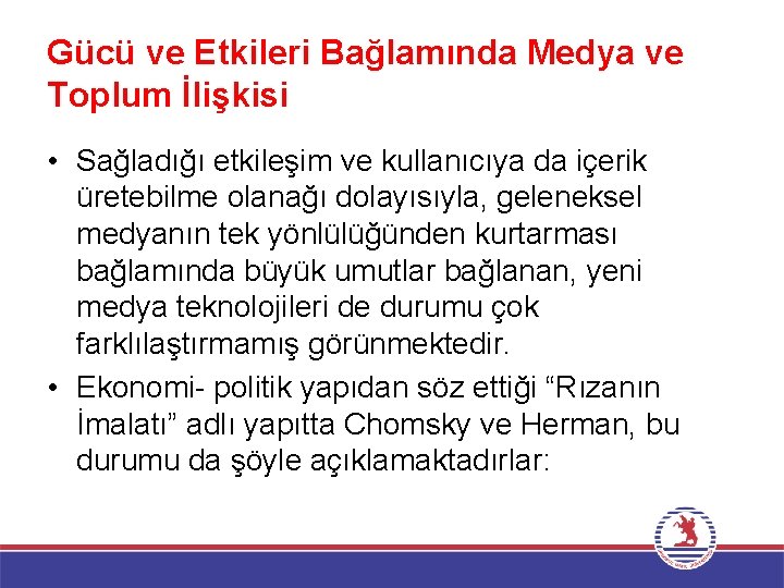 Gücü ve Etkileri Bağlamında Medya ve Toplum İlişkisi • Sağladığı etkileşim ve kullanıcıya da