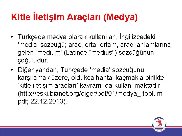 Kitle İletişim Araçları (Medya) • Türkçede medya olarak kullanılan, İngilizcedeki ‘media’ sözcüğü; araç, ortam,