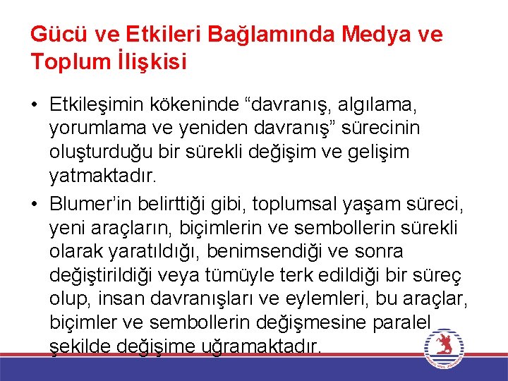 Gücü ve Etkileri Bağlamında Medya ve Toplum İlişkisi • Etkileşimin kökeninde “davranış, algılama, yorumlama