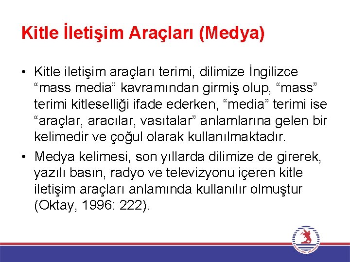 Kitle İletişim Araçları (Medya) • Kitle iletişim araçları terimi, dilimize İngilizce “mass media” kavramından