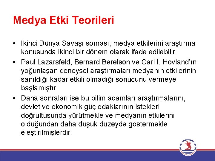 Medya Etki Teorileri • İkinci Dünya Savaşı sonrası; medya etkilerini araştırma konusunda ikinci bir