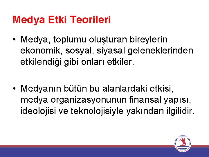 Medya Etki Teorileri • Medya, toplumu oluşturan bireylerin ekonomik, sosyal, siyasal geleneklerinden etkilendiği gibi