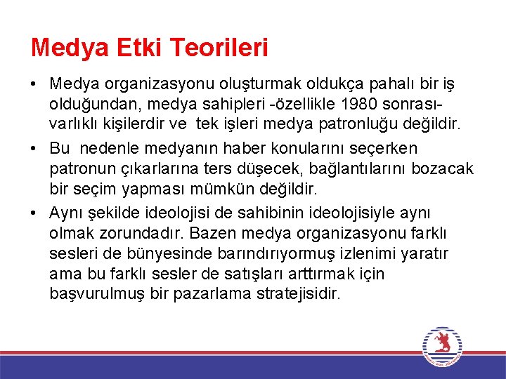 Medya Etki Teorileri • Medya organizasyonu oluşturmak oldukça pahalı bir iş olduğundan, medya sahipleri