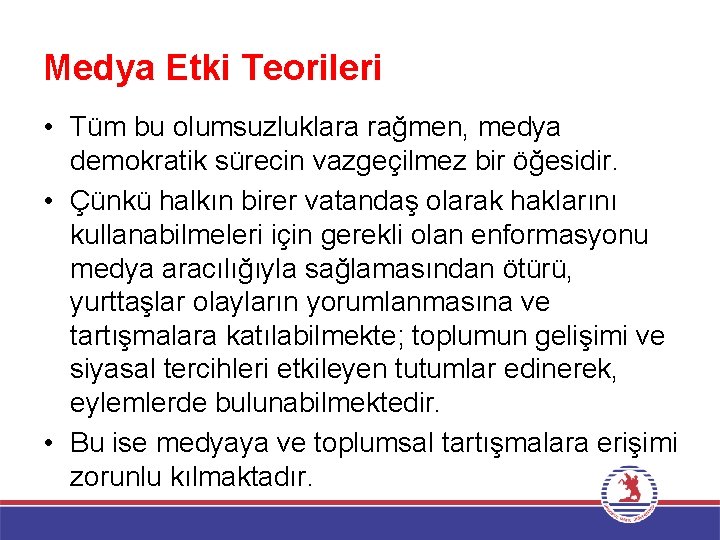 Medya Etki Teorileri • Tüm bu olumsuzluklara rağmen, medya demokratik sürecin vazgeçilmez bir öğesidir.