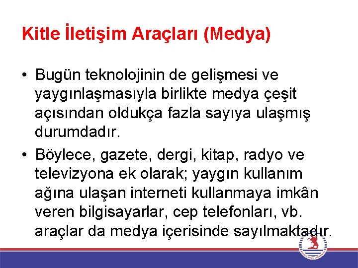 Kitle İletişim Araçları (Medya) • Bugün teknolojinin de gelişmesi ve yaygınlaşmasıyla birlikte medya çeşit