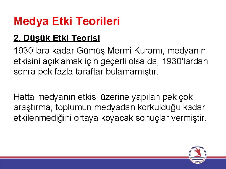 Medya Etki Teorileri 2. Düşük Etki Teorisi 1930’lara kadar Gümüş Mermi Kuramı, medyanın etkisini