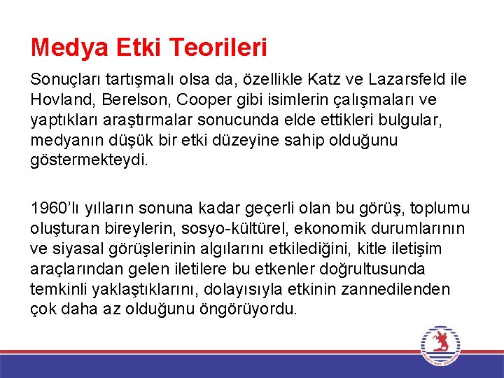 Medya Etki Teorileri Sonuçları tartışmalı olsa da, özellikle Katz ve Lazarsfeld ile Hovland, Berelson,