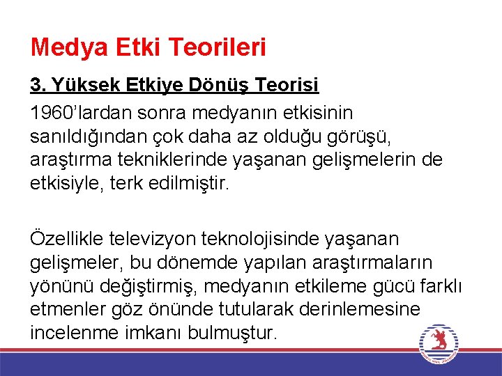 Medya Etki Teorileri 3. Yüksek Etkiye Dönüş Teorisi 1960’lardan sonra medyanın etkisinin sanıldığından çok