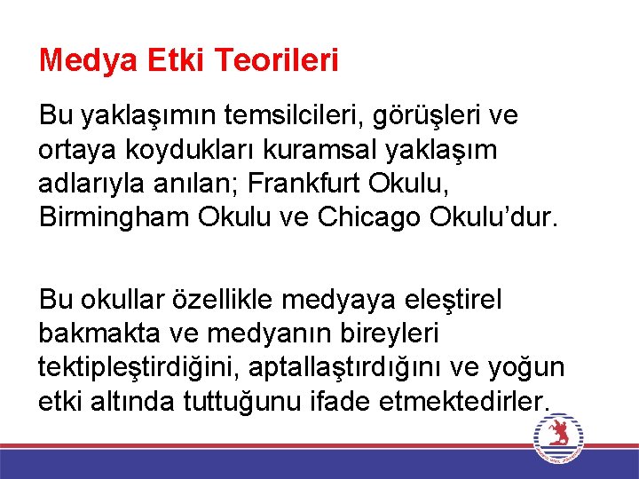 Medya Etki Teorileri Bu yaklaşımın temsilcileri, görüşleri ve ortaya koydukları kuramsal yaklaşım adlarıyla anılan;