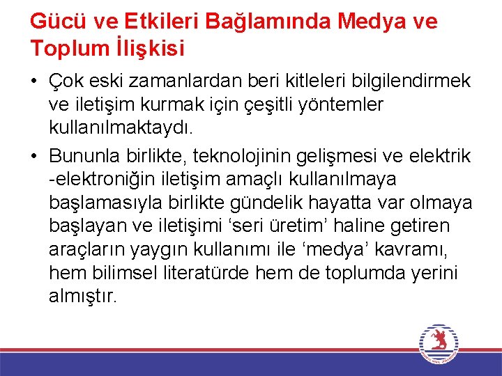 Gücü ve Etkileri Bağlamında Medya ve Toplum İlişkisi • Çok eski zamanlardan beri kitleleri