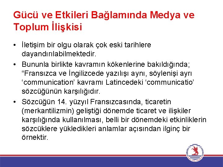 Gücü ve Etkileri Bağlamında Medya ve Toplum İlişkisi • İletişim bir olgu olarak çok