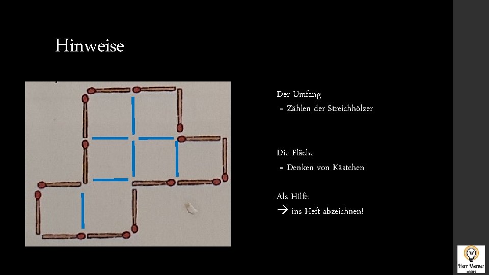 Hinweise Der Umfang = Zählen der Streichhölzer Die Fläche = Denken von Kästchen Als