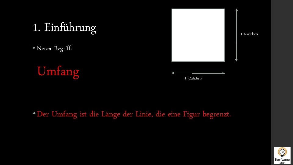 1. Einführung • Neuer Begriff: Umfang • Der 1 Kästchen Umfang ist die Länge