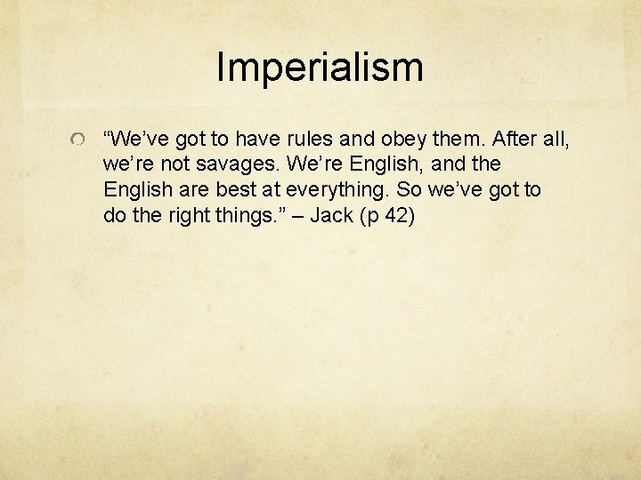 Imperialism “We’ve got to have rules and obey them. After all, we’re not savages.