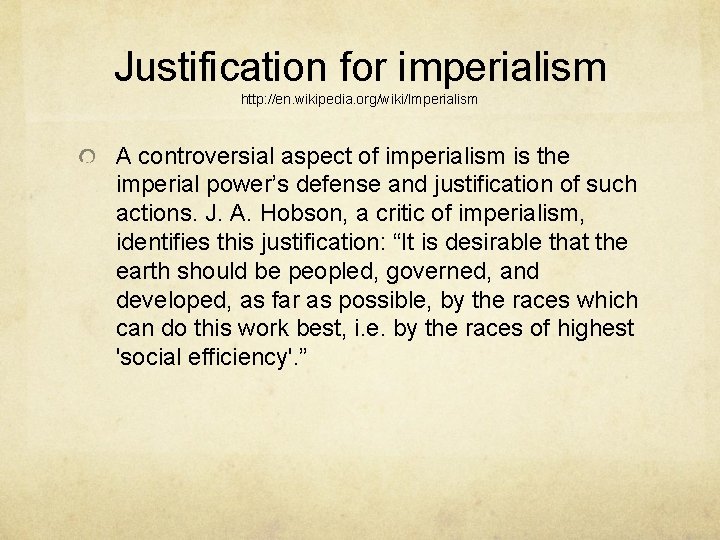 Justification for imperialism http: //en. wikipedia. org/wiki/Imperialism A controversial aspect of imperialism is the