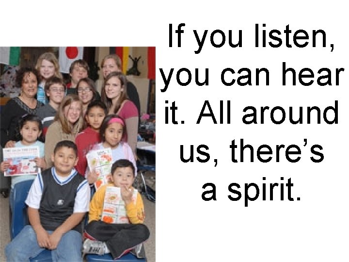 If you listen, you can hear it. All around us, there’s a spirit. 