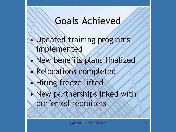 Goals Achieved • Updated training programs implemented • New benefits plans finalized • Relocations