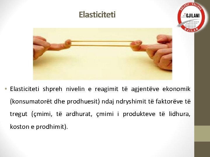 Elasticiteti • Elasticiteti shpreh nivelin e reagimit të agjentëve ekonomik (konsumatorët dhe prodhuesit) ndaj