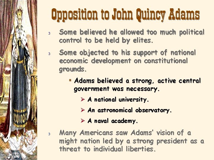 Opposition to John Quincy Adams 3 3 Some believed he allowed too much political