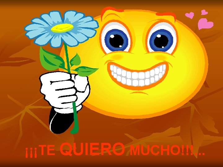 ¡¡¡TE QUIERO MUCHO!!!. . . 